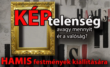 KÉPtelenség, avagy mennyit ér a valóság? | Hamis festmények kiállítása